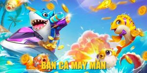 Bắn Cá May Mắn| 4 Mẹo Vàng Giúp Bạn Săn Cá Trúng Lớn