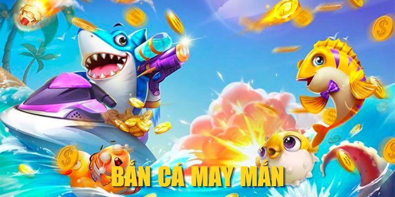 Bắn Cá May Mắn| 4 Mẹo Vàng Giúp Bạn Săn Cá Trúng Lớn