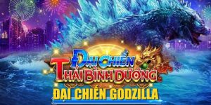 Đại Chiến Godzilla| Game Bắn Cá Quái Vật Gây Sốt 2025