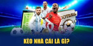 Kèo Nhà Cái Là Gì? Hướng Dẫn Cách Đọc & Đặt Kèo Chuẩn