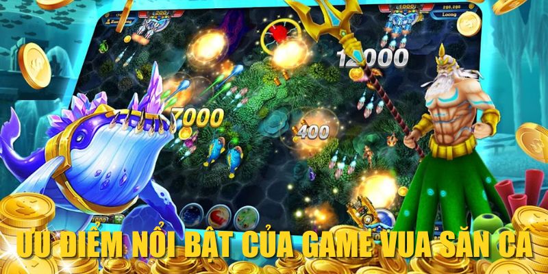 Ưu điểm nổi bật của game Vua Săn Cá